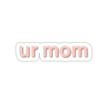 Ur mom Wallpaper