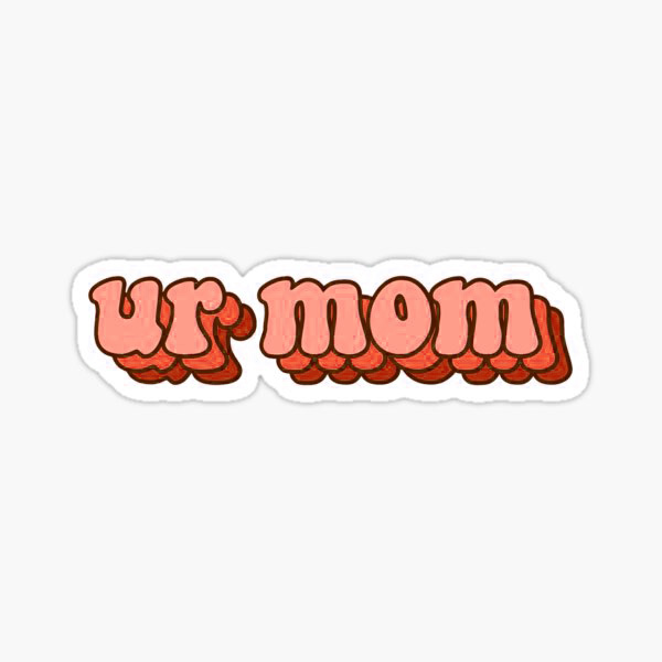 Ur Mom Wallpaper - NawPic
